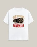 Born To Ride, Wired To Wrench — White — Front