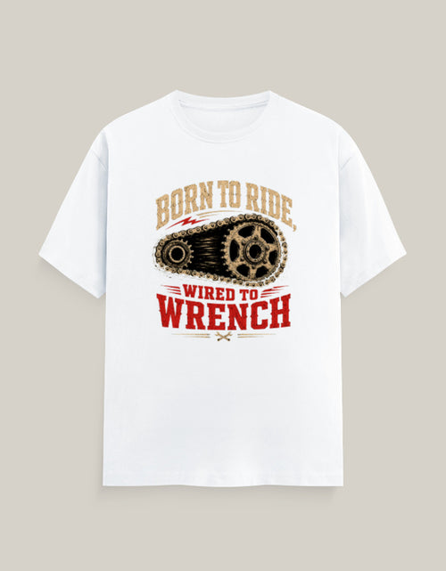Born To Ride, Wired To Wrench — White — Front