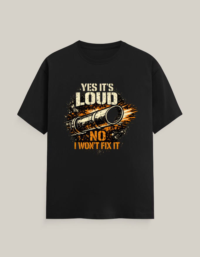 Yes It's Loud, No I Won't Fix It — Black — Front